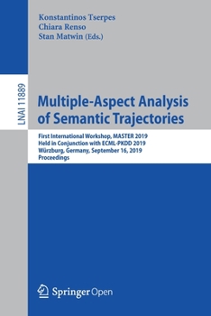 Paperback Multiple-Aspect Analysis of Semantic Trajectories: First International Workshop, Master 2019, Held in Conjunction with Ecml-Pkdd 2019, Würzburg, Germa Book