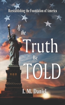 Paperback If the Truth Be Told: Reestablishing the Foundation of America Book