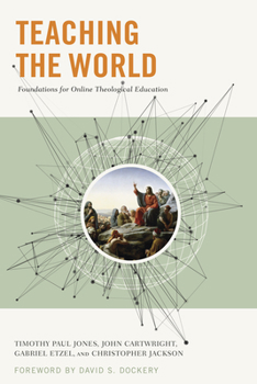 Paperback Teaching the World: Foundations for Online Theological Education Book