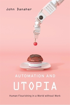 Hardcover Automation and Utopia: Human Flourishing in a World Without Work Book