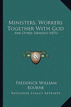 Paperback Ministers, Workers Together With God: And Other Sermons (1875) Book