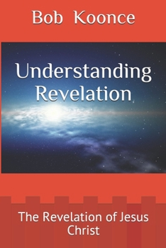 Paperback Understanding Revelation: The Revelation of Jesus Christ Book