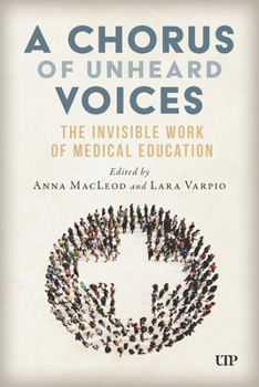 A Chorus of Unheard Voices: The Invisible Work of Medical Education