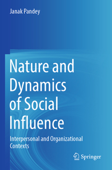 Paperback Nature and Dynamics of Social Influence: Interpersonal and Organizational Contexts Book