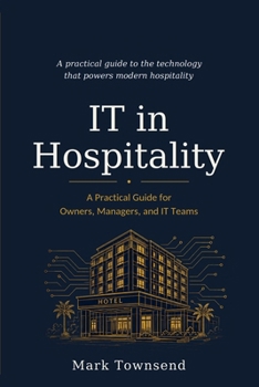 Paperback IT in Hospitality: A Practical Guide for Owners, Managers, and IT Teams Book