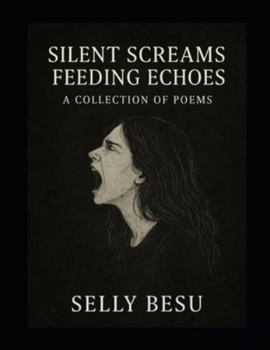Paperback SILENT SCREAMS FEEDING ECHOES: A Collection of poem Book