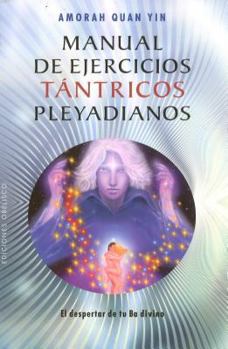 Paperback Manual de Ejercicios Tantricos Pleyadianos: El Despertar de Tu Ba Divino = The Pleiadian Tantric Workbook [Spanish] Book