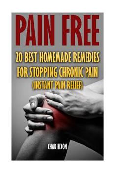 Paperback Pain Free: 20 Best Homemade Remedies for Stopping Chronic Pain: (Instant Pain Relief) Book