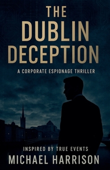 Paperback The Dublin Deception: A Corporate Espionage Thriller Book