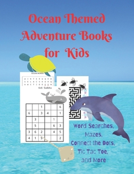 Paperback Ocean Themed Adventure Books for Kids: Word Searches, Mazes, Connect the Dots, Tic Tac Toe, and More Book