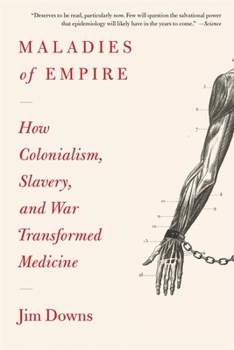 Paperback Maladies of Empire: How Colonialism, Slavery, and War Transformed Medicine Book