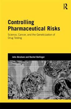 Hardcover Controlling Pharmaceutical Risks: Science, Cancer, and the Geneticization of Drug Testing Book