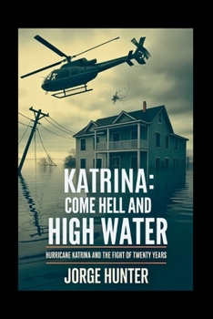 Paperback Katrina: Come Hell and High Water: Hurricane Katrina and The Fight of Twenty Years Book
