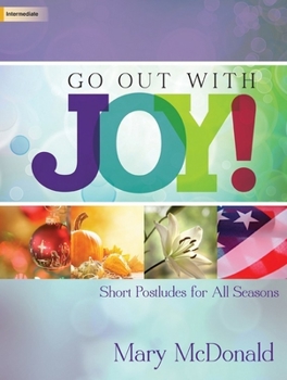 Paperback Go Out with Joy!: Short Postludes for All Seasons Book