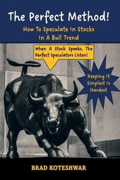 Paperback The Perfect Method: How To Speculate In Stocks In A Bull Trend Book
