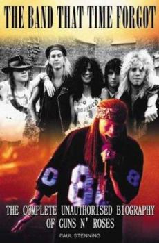 Paperback The Band That Time Forgot: The Complete Unauthorised Biography of Guns N' Roses Book