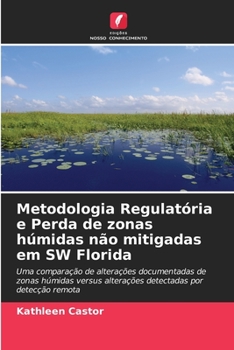 Paperback Metodologia Regulatória e Perda de zonas húmidas não mitigadas em SW Florida [Portuguese] Book