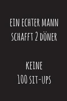 Paperback Ein echter Mann schafft 2 Döner, keine 100 Sit-ups: 15,2 x 22,9 cm - 100 Seiten - Punktraster - dotgrid - Soft Cover - Notizbuch - Perfekt als Zeichen [German] Book