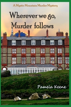 Wherever we go, Murder follows (A Mystic Mountain Murder Mystery)