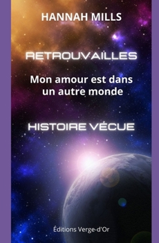 Paperback Retrouvailles: Mon amour est dans un autre monde: Histoire v?cue [French] Book
