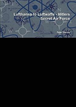 Paperback Lufthansa to Luftwaffe - Hitlers Secret Air Force Book