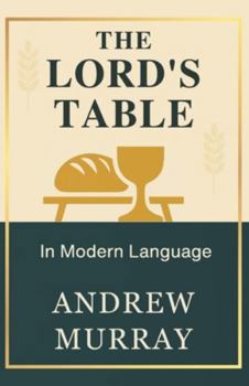 Paperback The Lord's Table in Modern Language: 26 Days Devotional to Deeper Intimacy with God Book