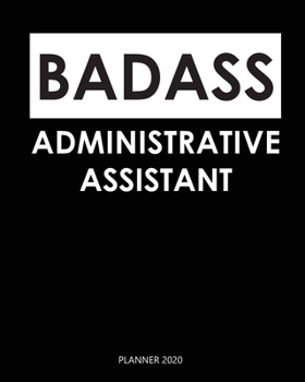 Paperback Badass Planner 2020: administrative assistant: Year 2020 - 365 Daily - 52 Week journal Planner Calendar Schedule Organizer Appointment Note Book