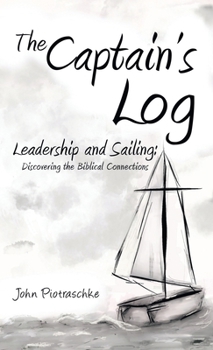 Hardcover The Captain's Log: Leadership and Sailing: Discovering the Biblical Connections Book