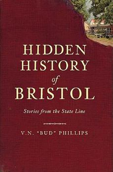 Hidden History of Bristol:: Stories from the State Line - Book  of the Hidden History
