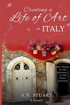 Paperback Creating a Life of Art in Italy: The Magic of the Journey - Is the Inner Journey Book