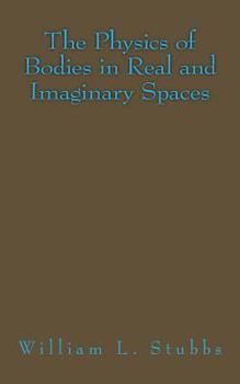 Paperback The Physics of Bodies in Real and Imaginary Spaces Book