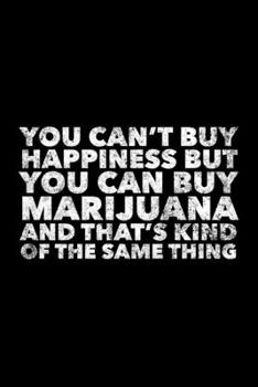 Paperback You Can't Buy Happiness But You Can Buy Marijuana: Cannabis Journal, Gift For Weed Lovers, 120 page blank book for writing notes Book