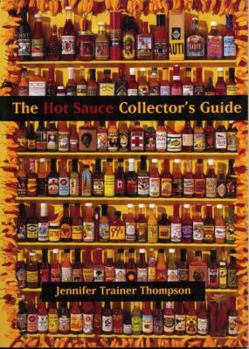 Paperback The Hot Sauce Collector's Guide: Everything You Need for Your Hot Sauce Collection, a Book for Collectors, Retailers, Manufacturers and Lovers of All Book