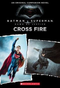 Paperback Cross Fire: An Original Companion Novel (Batman vs. Superman: Dawn of Justice) Book