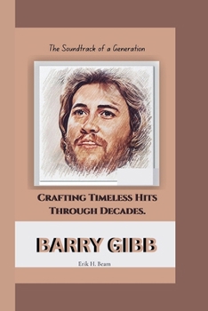 Paperback Barry Gibb: The Soundtrack of a Generation - Crafting Timeless Hits Through Decades. Book