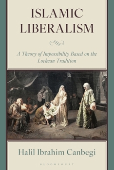 Paperback Islamic Liberalism: A Theory of Impossibility Based on the Lockean Tradition Book