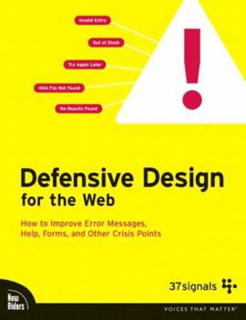 Paperback Defensive Design for the Web: How to Improve Error Messages, Help, Forms, and Other Crisis Points Book