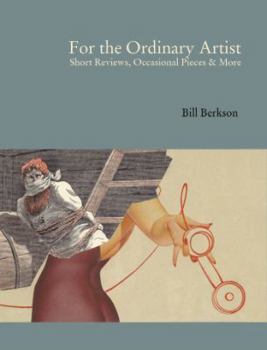 Paperback For the Ordinary Artist: Short Reviews, Occasional Pieces and More Book