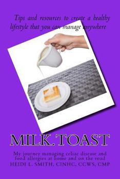 Paperback Milk.Toast.: My Journey Managing Celiac Disease and Food Allergies at Home and on the Road Book