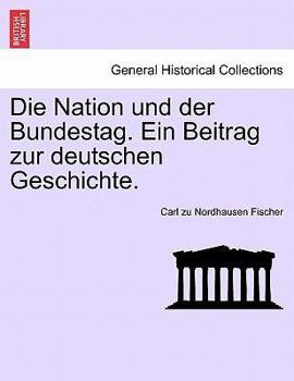 Paperback Die Nation und der Bundestag. Ein Beitrag zur deutschen Geschichte. [German] Book