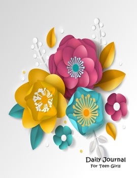 Daily Journal For Teen Girls: Paper Flowers Cover Large Journal 8.5 x 11