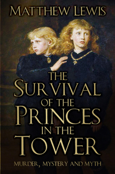 Hardcover The Survival of the Princes in the Tower: Murder, Mystery and Myth Book