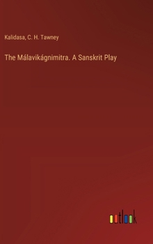 Hardcover The Málavikágnimitra. A Sanskrit Play Book