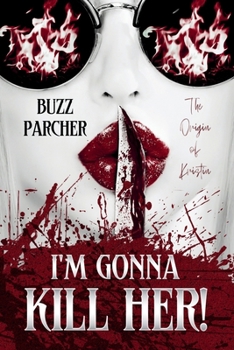 Paperback I'm Gonna Kill Her!: The Origin of Kristin: (Rotten Book 4) (A Prequel) Book