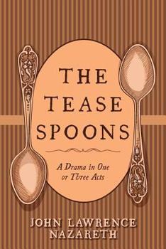 Paperback The Tease Spoons: A Drama in One or Three Acts Book