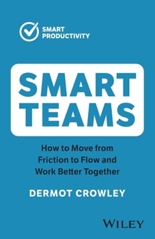 Paperback Smart Teams: How to Move from Friction to Flow and Work Better Together Book