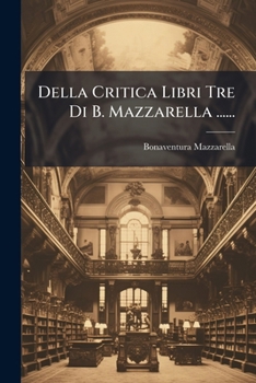 Della Critica Libri Tre Di B. Mazzarella ......