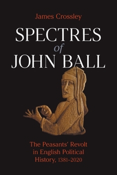 Paperback Spectres of John Ball: The Peasants' Revolt in English Political History, 1381-2020 Book