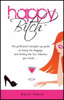 Paperback Happy Bitch: The girlfriend's straight-up guide to losing the baggage and finding the fun, fabulous you inside . . . Book