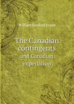 Paperback The Canadian contingents and Canadian imperialism Book